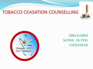 TOBACCO CEASATION COUNSELLING
SIBA KARMI
M.PHIL .IN PSW
CIP,RANCHI
 