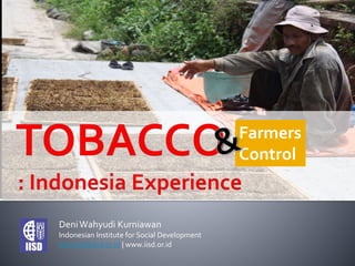 DeniWahyudi Kurniawan
Indonesian Institute for Social Development
deni.wk@iisd.or.id | www.iisd.or.id
Farmers
Control
 