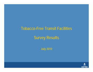 Tobacco-Free Transit Facilities

       Survey Results

            July 2010
 