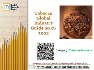 www.MarketResearchReports.com
Category : Tobacco Products
All logos and Images mentioned on this slide belong to their respective owners.
 