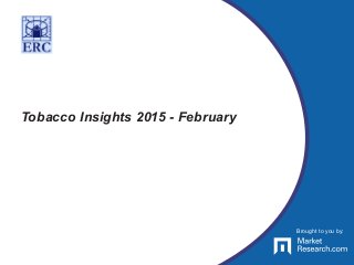 Brought to you by:
Tobacco Insights 2015 - February
Brought to you by:
 