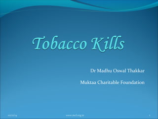 Dr Madhu Oswal Thakkar
Muktaa Charitable Foundation

02/12/14

www.mcf.org.in

1

 