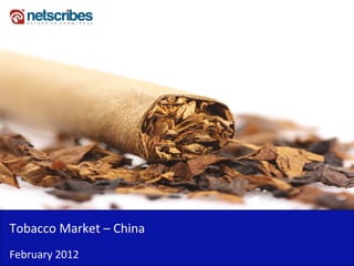 Tobacco Market – China
February 2012
 