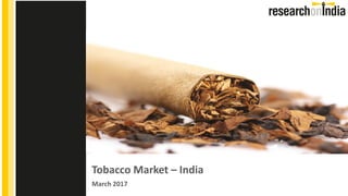 Tobacco Market – India
March 2017
Insert Cover Image using Slide Master View
Do not change the aspect ratio or distort the image.
 