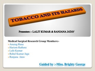 Medical Surgical Research Group Members:-
Anurag Rana
Hariom Rathore
Lalit Kumar
Rahul Kumar Jaga
Ranjana Jatav
 