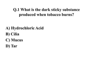 what is the dark sticky substance produced when tobacco burns tobacco quiz.pptx