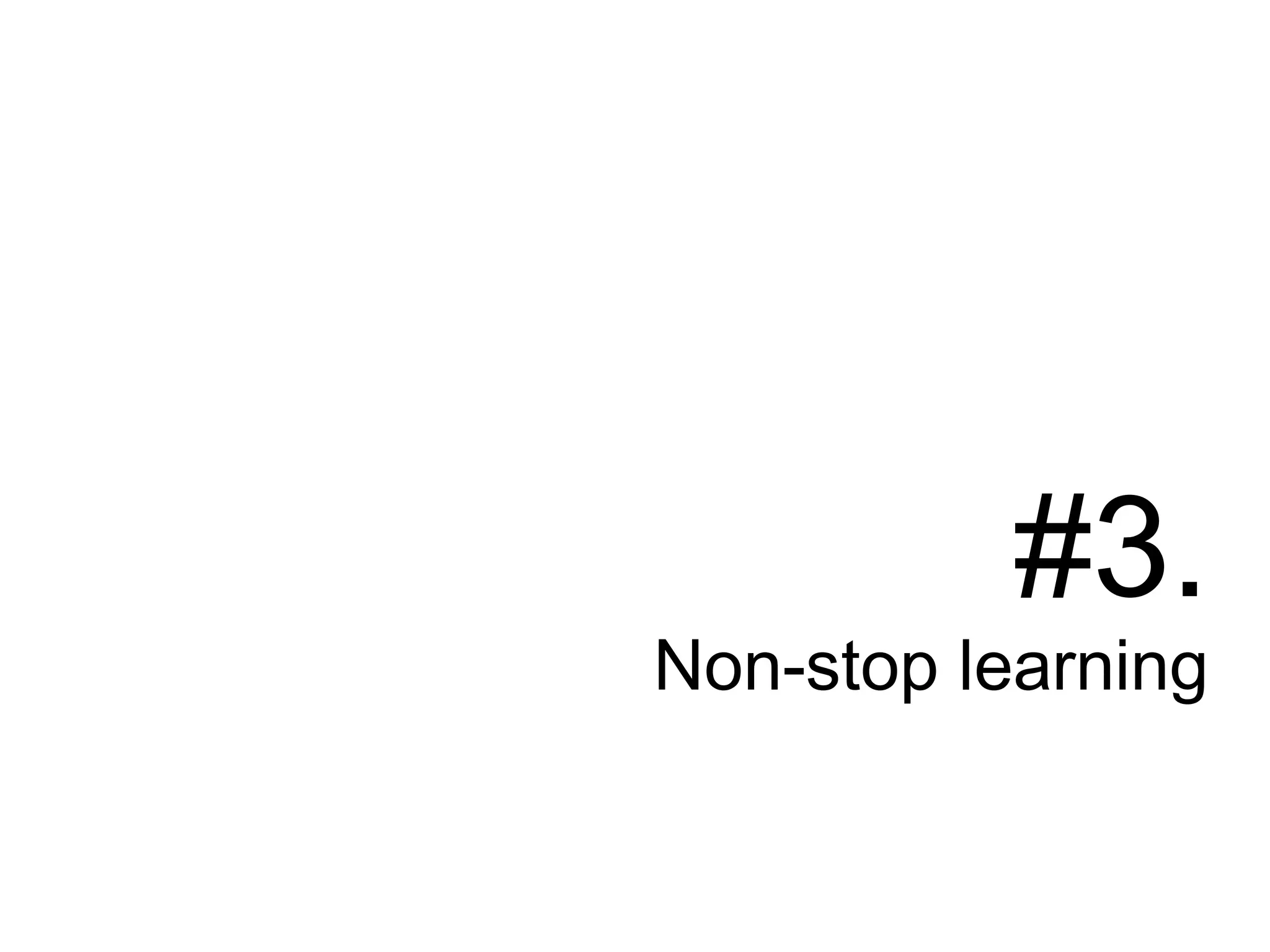 #3.
Non-stop learning