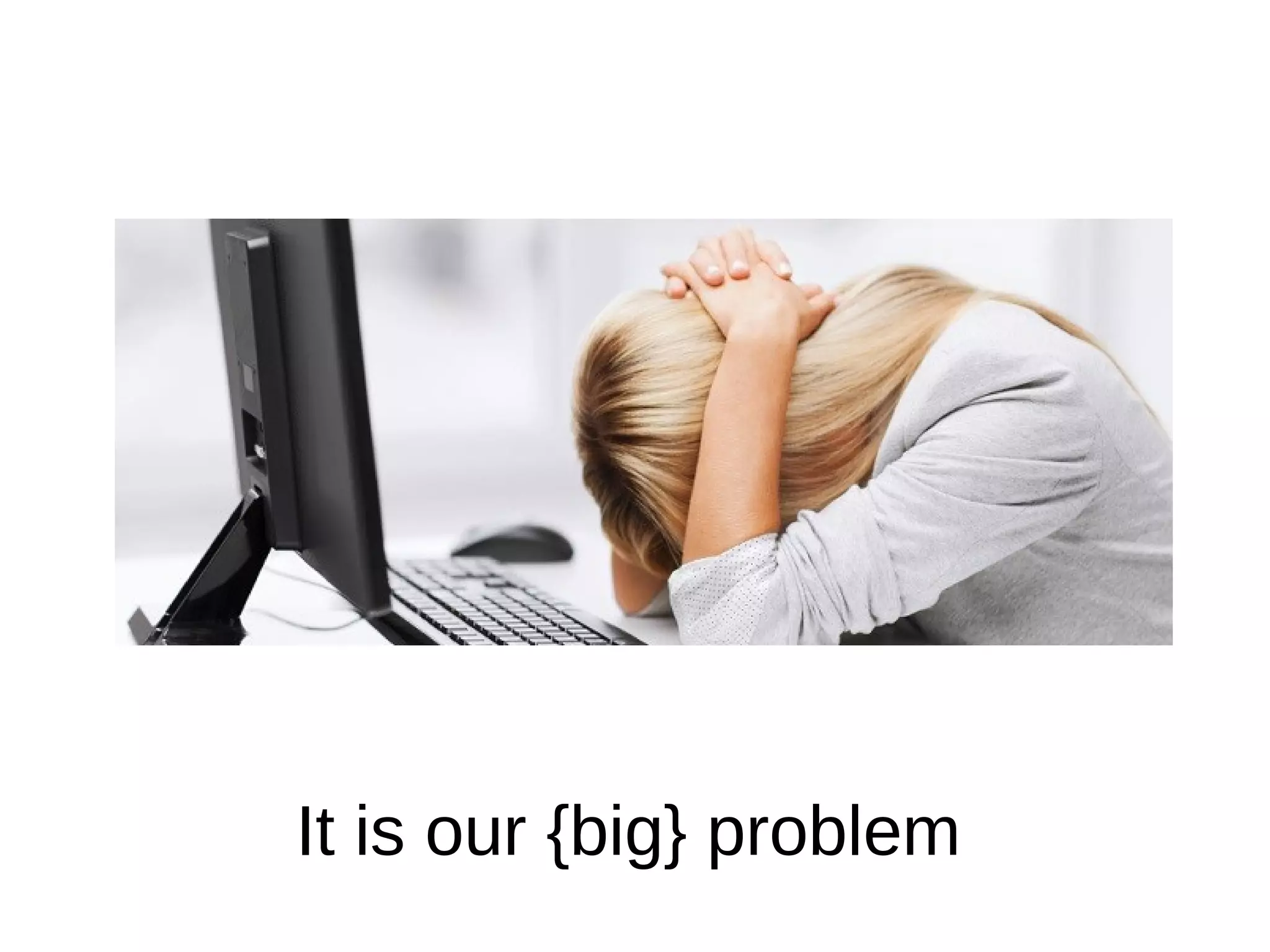 It is our {big} problem