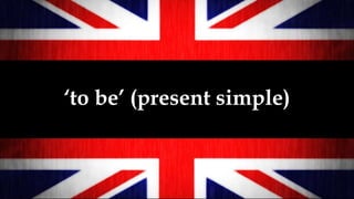 ‘to be’ (present simple)
 
