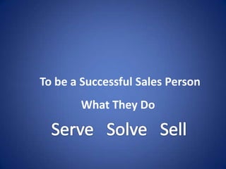 To be a Successful Sales Person
       What They Do
 