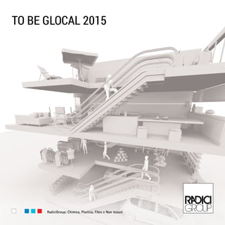 www.radicigroup.com
to be glocal 2015
RadiciGroup: Chemicals, Plastics, Fibres and Nonwovens
 