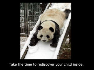 Take the time to rediscover your child inside.