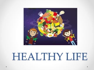 HEALTHY LIFE
 