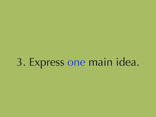 3. Express one main idea.
 