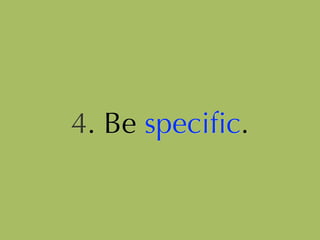 4. Be speciﬁc.
 