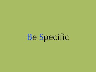 Be Speciﬁc
 