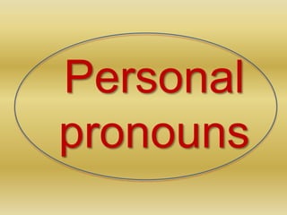 Personal
pronouns
 