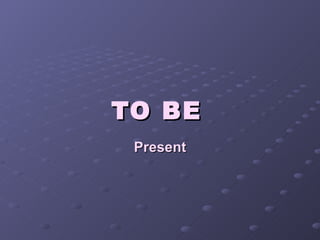 To be present