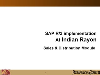 SAP R/3 implementation At  Indian Rayon Sales & Distribution Module 