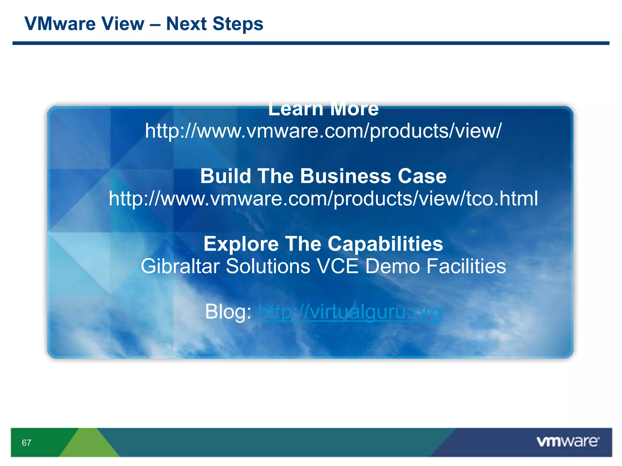 Improve backend user densityVMware View reduces desktopTCO by up to 50%Source: IDC White Paper, 2009OPEX SavingsReduce help desk calls