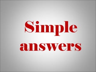 Simple
answers
 
