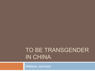 To Be Transgender in China Melissa Johnson 