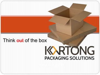Think out of the box 
www.kartong.in 
 