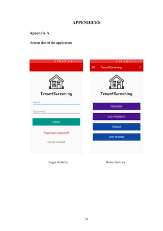 39
APPENDICES
Appendix A
Screen shot of the application
Login Activity Home Activity
 