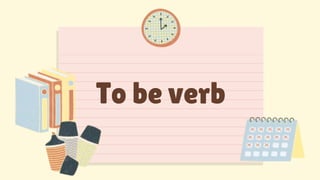 To be verb
 