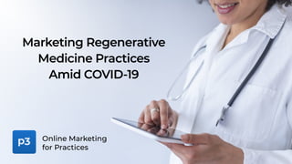 Marketing Regenerative
Medicine Practices


Amid COVID-19
Online Marketing
for Practices
 