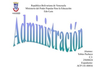 República Bolivariana de Venezuela
Ministerio del Poder Popular Para la Educación
Edo-Lara
Alumno:
Tobías Pacheco
C.I:
25688624
Expediente:
ACP-141-00816
 