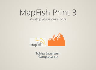 MapFish Print 3
Printing maps like a boss
 
 
 
Tobias Sauerwein
Camptocamp
 
 