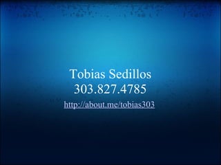 Tobias Sedillos
  303.827.4785
http://about.me/tobias303
 