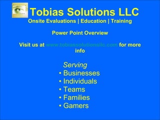 Tobias Solutions LLC Onsite Evaluations | Education | Training Power Point Overview Visit us at  www.tobiassolutionsllc.com  for more info ,[object Object],[object Object],[object Object],[object Object],[object Object],[object Object]