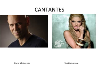CANTANTES
Rami Kleinstein Shiri Maimon