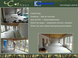 Contra Piso: fundacao – laje de concreto lona de PVC – impermeabilicante 50mm de isopor - isolamento termico i acustico 50mm de uma massa fluctuante/autonivelante  