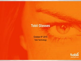 Tobii Glasses

 October 8th 2010
  Tobii Technology
 