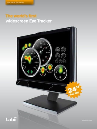Tobii T60 XL Eye Tracker




The world’s first
widescreen Eye Tracker
                 ©2142 DICE - EA




                                   24”
                                   Full
                                        HD




                                             Available Q2 - 2009
 