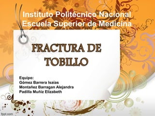 Instituto Politécnico Nacional
 Escuela Superior de Medicina




Equipo:
Gómez Barrera Isaías
Montañez Barragan Alejandra
Padilla Muñiz Elizabeth
 