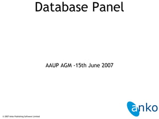 Database Panel ,[object Object],© 2007 Anko Publishing Software Limited 