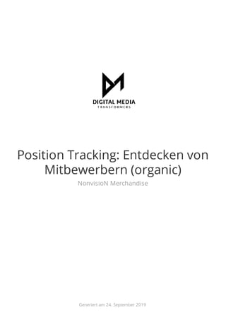 Position Tracking: Entdecken von
Mitbewerbern (organic)
NonvisioN Merchandise
Generiert am 24. September 2019
 