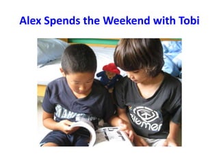Alex Spends the Weekend with Tobi 