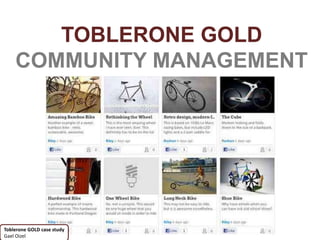 TOBLERONE GOLD
    COMMUNITY MANAGEMENT




Toblerone GOLD case study
Gael Oizel
 