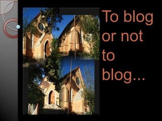 To blog or not to blog... 