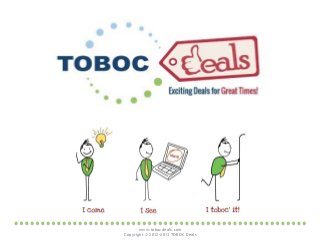 www.tobocdeals.com
Copyright © 2012-2013 TOBOC Deals
 