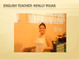 EnglishTeacher: Kenlly Rojas 