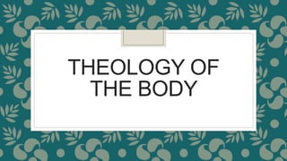 THEOLOGY OF
THE BODY
 