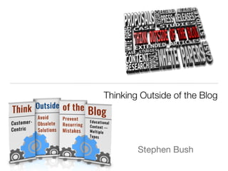Thinking Outside of the Blog
Stephen Bush
 