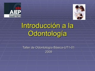 Introducción a la Odontología Taller de Odontología Básica-UT1-01 2009 