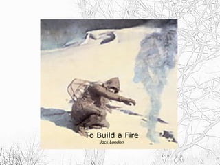 To Build a Fire Jack London 